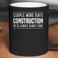 Couple More Days Construction We’Re Always Almost Done V7 Coffee Mug