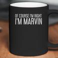 Of Course I Am Right I Am Marvin Funny Gift Idea Coffee Mug