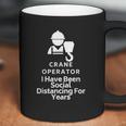 Crane Operator I Have Been Social Distancing For Years Coffee Mug