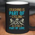 Crashing Is Part Of Cycling As Crying Is Part Of Love Coffee Mug