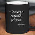 Creativity Is Contagious - Pass It On - Amazing Saying Shirt Coffee Mug