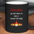 Cremation My Last Chance To Have A Smokin Hot Body - TheCoffee Mug