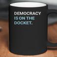 Democracy Is On The Docket Men Women T-Shirt Graphic Print Casual Unisex Tee Coffee Mug