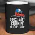 If Diesel Aint Burnin Earnin Truck Semi Trucker Driver Gift Coffee Mug