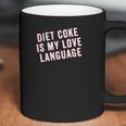 Diet Coke Is My Love Language Coffee Mug