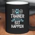 Dog Trainer I Make Sit Happen Funny Pet Training Coffee Mug