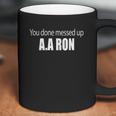 You Done Messed Up Aa Ron Substitute Teacher Funny Meme Coffee Mug