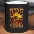 I Dont Have A 9 To 5 I Have A When I Open My Eyes To When I Close My Eyes Trucker Coffee Mug