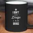 I Dont Do Drugs I Am Drugs Coffee Mug