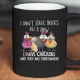 I Dont Have Ducks Or A Row I Have Chickens Are Everywhere Coffee Mug