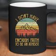 I Dont Have Enough Faith To Be An Atheist Christian Coffee Mug