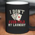 I Dont Even Fold My Laundry Poker Card Player Gambler Graphic Design Printed Casual Daily Basic Coffee Mug