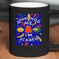 Dont Hug Me Im Scared T-Shirt Coffee Mug