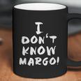 I Dont Know Margo Funny And Why Is The Carpet All Wet Todd Coffee Mug