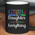 I Dont Need Google My Daughter Knows Everything Dad Mom Coffee Mug