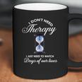 I Dont Need Therapy Days Of Our Lives Coffee Mug