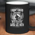 I Dont Need Therapy I Just Need Listen To David Lee Roth Tshirt Coffee Mug