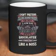 I Don’T Pretend To Be Something Bricklayer Like A Boss Coffee Mug