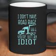 I Dont Have Road Rage Youre Just An Idiot Funny Trucker Coffee Mug