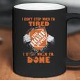 I Dont Stop When Im Tired I Stop When Im Done The Home Depot Coffee Mug