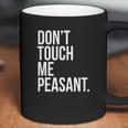 Dont Touch Me Peasant Sarcastic Funny King Or Queen Coffee Mug