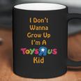 I Dont Wanna Grow Up Im A Toys R Us Kid Coffee Mug