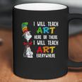 Dr Seuss I Will Teach Art Here Or There I Will Teach Art Everywhere Coffee Mug