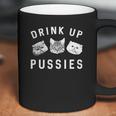 Drink Up Pussies Coffee Mug