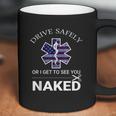 Drive Safely Or I Get To See You Naked Funny Ems Emr Emt Coffee Mug