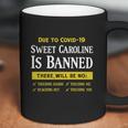 Due To Covid-19 Sweet Caroline Is Banned There Will Be No Shirt Coffee Mug