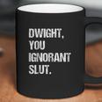 Dwight You Ignorant Coffee Mug