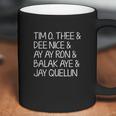 Thee And Dee Nice And Ay Ay Ron And Balak Aye And Jay Quellin Coffee Mug