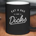 Eat A Bag Of Dicks Coffee Mug