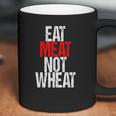 Eat Meat Not Wheat Funny Meat Eater Carnivore Coffee Mug