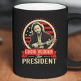 Eddie Vedder For PresidentShirt Long Sleeve Hoodie Sweatshirt Coffee Mug