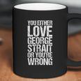 You Either George Love Strait Or You Wrong V2 Men Women T-Shirt Graphic Print Casual Unisex Tee Coffee Mug