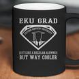 Eku Grad Just Like A Regular Alumnus But Way Cooler Eastern Kentucky University Coffee Mug