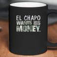 El Chapo Wants His Money Coffee Mug