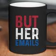 But Her Emails Pro Hillary Anti Trump Coffee Mug