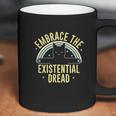 Embrace The Existential Dread Coffee Mug