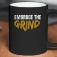 Embrace The Grind Coffee Mug