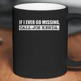 If I Ever Go Missing Call Joe Kenda Coffee Mug