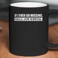 If I Ever Go Missing Call Joe Kenda Coffee Mug