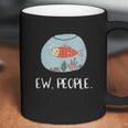 Ew People Funny Goldfish Social Distancing Coffee Mug