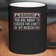 Exceed The Limits Of My Medication Funny Coffee Mug