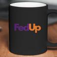 Fed Up Fedex Parody Im Fed Up Coffee Mug