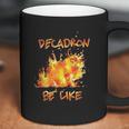 Fire Decadron Be Like Coffee Mug