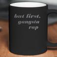 But First Gangsta Rap Coffee Mug