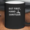 But First Hand Sanitizer Coffee Mug