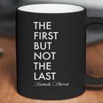 The First But Not The Last Kamala Harris Coffee Mug